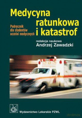 Medycyna ratunkowa i katastrof - Podręcznik dla studentów uczelni medycznych - Zawadzki [KSIĄŻKA]