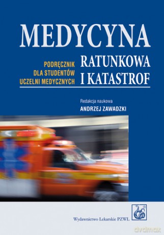Medycyna ratunkowa i katastrof - Podręcznik dla studentów uczelni medycznych - Zawadzki [KSIĄŻKA]