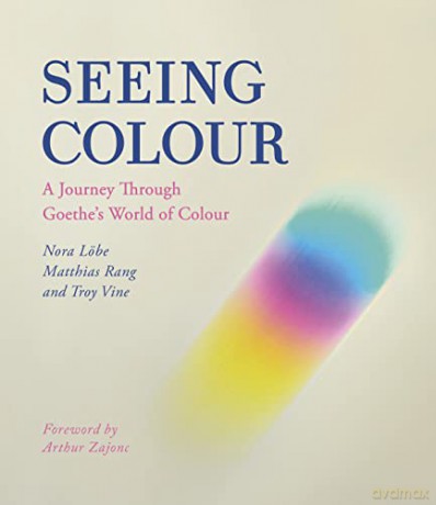 Seeing Colour: A Journey Through Goethe's World of Colour - Troy Vine [KSIĄŻKA]