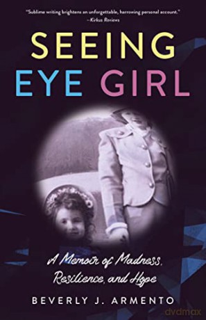 Seeing Eye Girl: A Memoir of Madness, Resilience, and Hope - Beverly J. Armento [KSIĄŻKA]