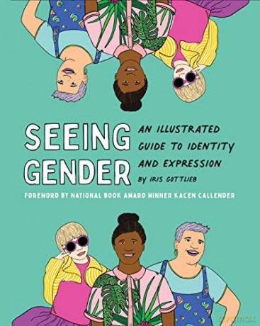 Seeing Gender: An Illustrated Guide to Identity and Expression - Iris Gottlieb [KSIĄŻKA]
