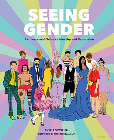 Seeing Gender: An Illustrated Guide to Identity and Expression - Iris Gottlieb [KSIĄŻKA]