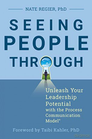 Seeing People Through: Unleash Your Leadership Potential with the Process Communication Model(r) - Nate Regier [KSIĄŻKA]