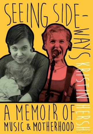 Seeing Sideways: A Memoir of Music and Motherhood (paperback) - Kristin Hersh [KSIĄŻKA]