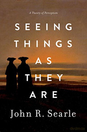 Seeing Things as They Are: A Theory of Perception - John R. Searle [KSIĄŻKA]