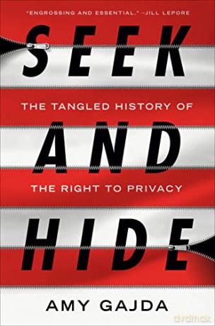 Seek and Hide: The Tangled History of the Right to Privacy - Amy Gajda [KSIĄŻKA]