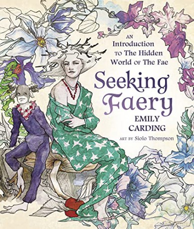 Seeking Faery: An Introduction to the Hidden World of the Fae - Emily Carding [KSIĄŻKA]