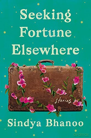 Seeking Fortune Elsewhere: Stories - Bhanoo [KSIĄŻKA]
