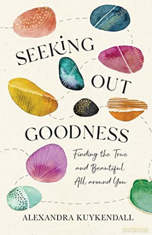 Seeking Out Goodness: Finding the True and Beautiful All around You - Kuykendall [KSIĄŻKA]