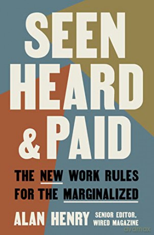 Seen, Heard, and Paid: The New Work Rules for the Marginalized - Alan Henry [KSIĄŻKA]