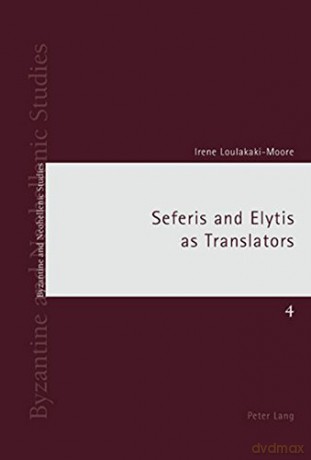 Seferis and Elytis as Translators: 4 (Byzantine and Neohellenic Studies) - Irene Loulakaki [KSIĄŻKA]