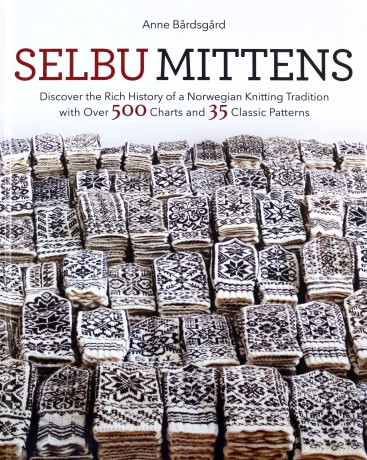 Selbu Mittens: Discover the Rich History of a Norwegian Knitting Tradition with Over 500 Charts and 35 Classic Patterns - Bardsgard [KSIĄŻKA]