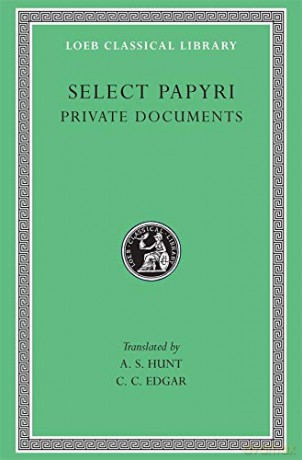 Select Papyri, Volume I: Private Documents (Loeb Classical Library 266) - C. C. Edgar [KSIĄŻKA]