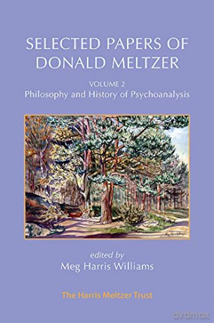 Selected Papers of Donald Meltzer - Volume 2: Philosophy and History of Psychoanalysis - Donald Meltzer [KSIĄŻKA]