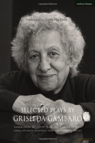 Selected Plays by Griselda Gambaro: Siamese Twins; Mother by Trade; As the Dream Dictates; Asking Too Much; Persistence; Dear Ibsen, I Am Nora; The Gift - Griselda Gambaro [KSIĄŻKA]