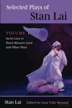 Selected Plays of Stan Lai: Volume 1: Secret Love in Peach Blossom Land and Other Plays - Stan Lai &amp [KSIĄŻKA]