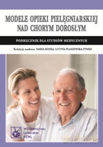 Modele opieki pielęgniarskiej nad chorym dorosłym - Kózka, Płaszewska-Żywko [KSIĄŻKA]