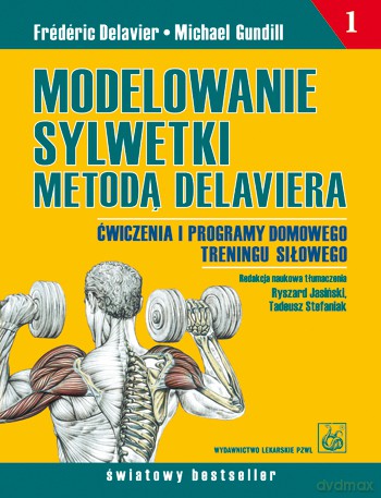 Modelowanie sylwetki metodą Delaviera - Ćwiczenia i programy domowego treningu siłowego - Delavier [KSIĄŻKA]