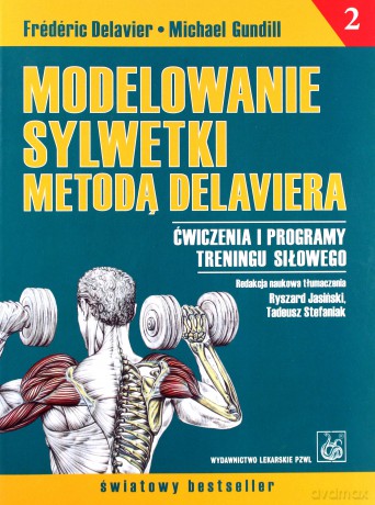 Modelowanie sylwetki metodą Delaviera - Ćwiczenia i programy treningu siłowego - tom 2 - Delavier [KSIĄŻKA]