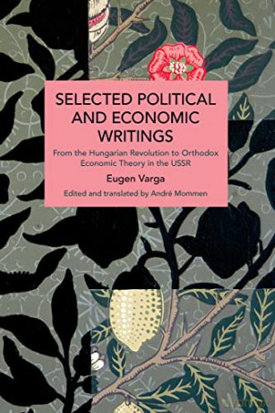 Selected Political and Economic Writings of Eugen Varga: From the Hungarian Revolution to Orthodox Economic Theory in The USSR (Historical Materialism) - Eugen Varga [KSIĄŻKA]