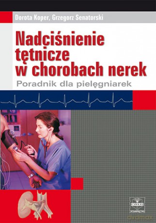 Nadciśnienie tętnicze w chorobach nerek - Poradnik dla pielęgniarek - Koper [KSIĄŻKA]
