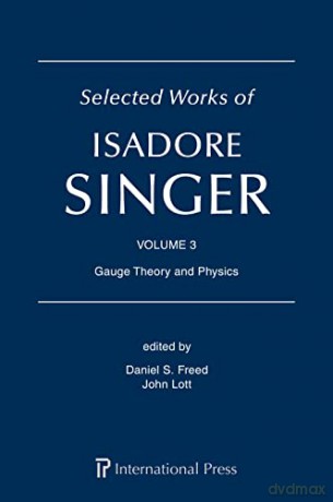 Selected Works of Isadore Singer: Volume 3: Gauge Theory and Physics - Daniel S. Freed [KSIĄŻKA]