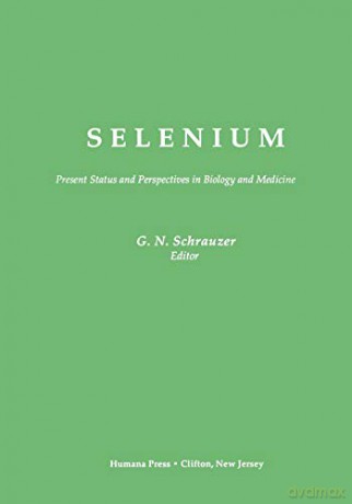 Selenium: Present Status and Perspectives in Biology and Medicine - Gerhard N. Schrauzer [KSIĄŻKA]