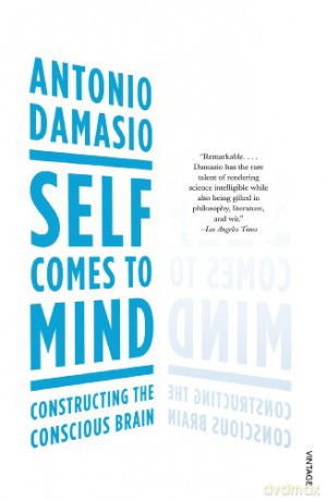 Self Comes to Mind: Constructing the Conscious Brain - Antonio Damasio [KSIĄŻKA]