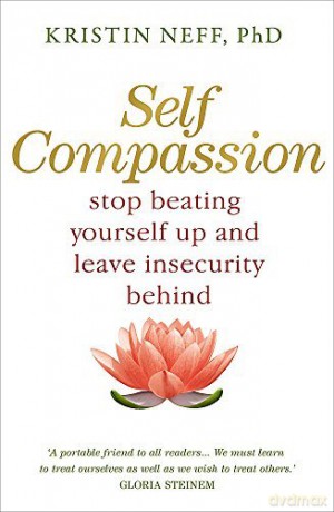 Self Compassion: The Proven Power of Being Kind to Yourself - Kristin Neff [KSIĄŻKA]