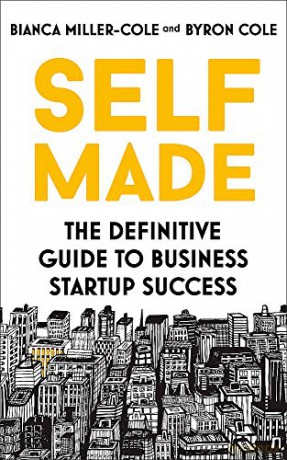 Self Made: The definitive guide to business startup success - Bianca Miller-Cole [KSIĄŻKA]