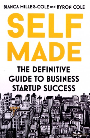 Self Made: The definitive guide to business startup success - Bianca Miller-Cole [KSIĄŻKA]