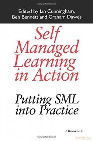 Self Managed Learning in Action: Putting SML into Practice - Ian Cunningham [KSIĄŻKA]