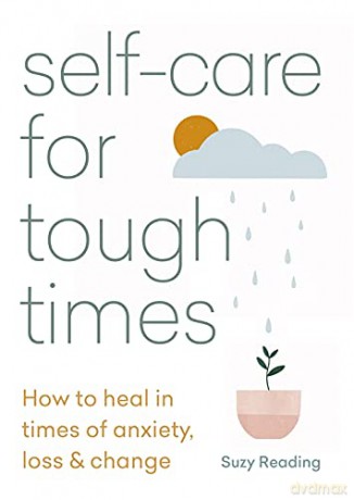 Self-care for Tough Times: How to heal in times of anxiety, loss and change (Self-care with Suzy Reading) - Suzy Reading [KSIĄŻKA]