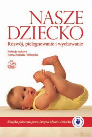 Nasze dziecko - Rozwój, pielęgnowanie i wychowanie - Rokicka-Milewska [KSIĄŻKA]