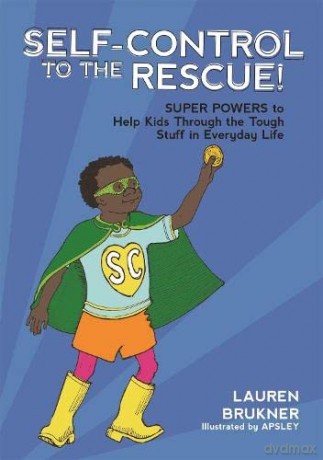 Self-Control to the Rescue!: Super Powers to Help Kids Through the Tough Stuff in Everyday Life - Lauren Brukner [KSIĄŻKA]