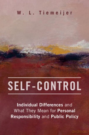 Self-Control: Individual Differences and What They Mean for Personal Responsibility and Public Policy - W. L. Tiemeijer [KSIĄŻKA]