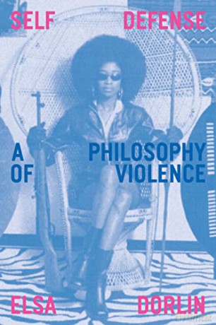 Self-Defense: A Philosophy of Violence - Elsa Dorlin [KSIĄŻKA]