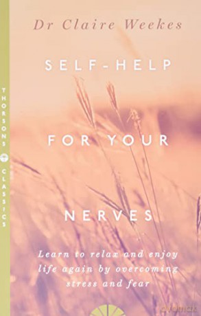 SELF-HELP FOR YOUR NERVES: Learn to relax and enjoy life again by overcoming stress and fear - Dr. Claire Weekes [KSIĄŻKA]