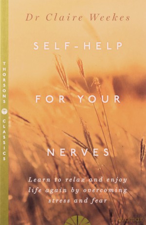SELF-HELP FOR YOUR NERVES: Learn to relax and enjoy life again by overcoming stress and fear - Dr. Claire Weekes [KSIĄŻKA]