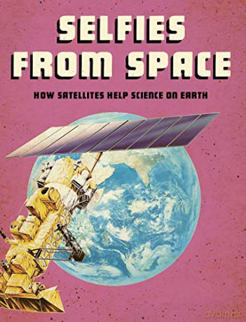 Selfies from Space: How Satellites Help Science on Earth (Future Space) - Tamra B. Orr [KSIĄŻKA]