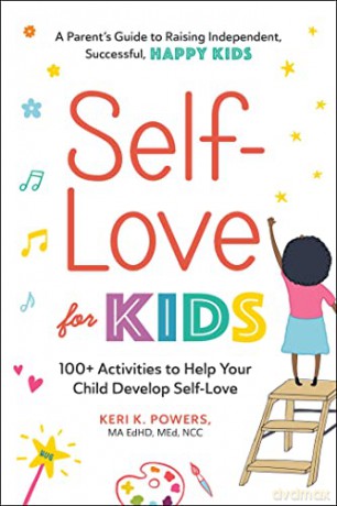 Self-Love for Kids: 100+ Activities to Help Your Child Develop Self-Love - Keri K. Powers [KSIĄŻKA]