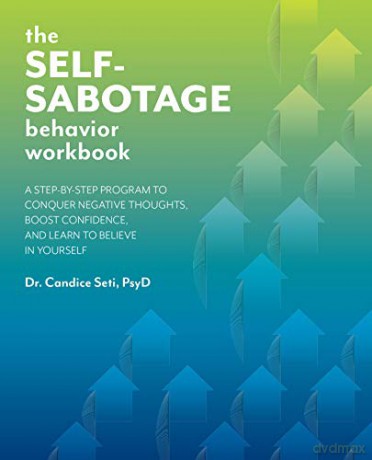 Self-Sabotage Behavior Workbook, The: A Step-by-Step Program to Conquer Negative Thoughts, Boost Confidence, and Learn to Believe in Yourself - Dr. Candice Seti [KSIĄŻKA]