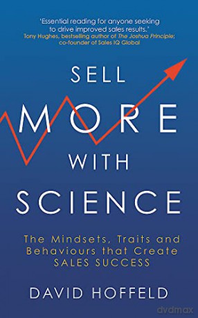 Sell More with Science: The Mindsets, Traits and Behaviours That Create Sales Success - David Hoffeld [KSIĄŻKA]