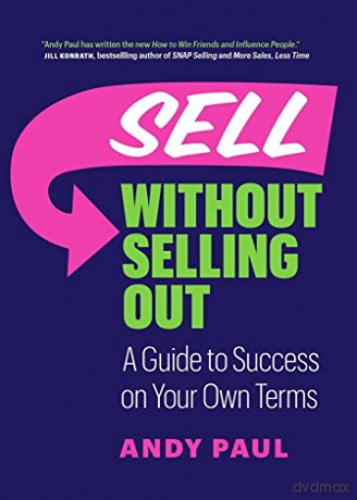 Sell Without Selling Out: A Guide to Success on Your Own Terms - Andy Paul [KSIĄŻKA]