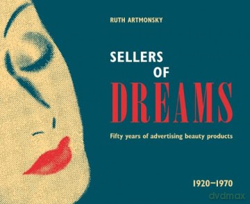Sellers of Dreams: Fifty years of the advertising of beauty products 1920-1970 - Ruth Artmonsky [KSIĄŻKA]