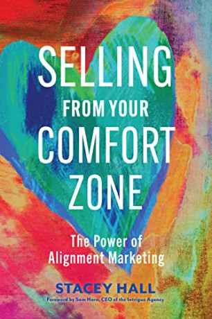Selling from Your Comfort Zone: The Power of Alignment Marketing - Stacey Hall [KSIĄŻKA]