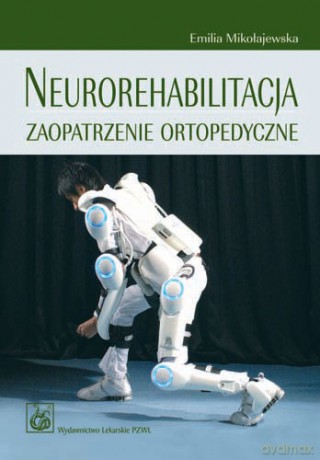 Neurorehabilitacja - Zaopatrzenie ortopedyczne - Mikołajewska [KSIĄŻKA]