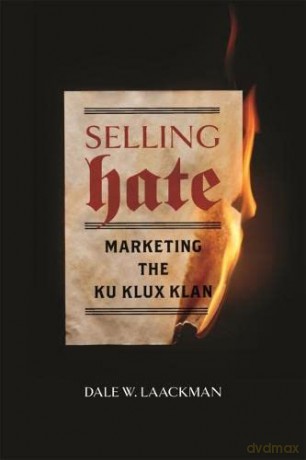 Selling Hate: Marketing the Ku Klux Klan - Dale W. Laackman [KSIĄŻKA]