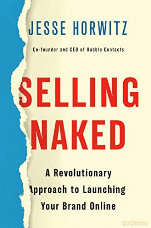 Selling Naked: A Revolutionary Approach to Launching Your Brand Online - Jesse Horwitz [KSIĄŻKA]