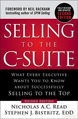 Selling to the C-Suite, Second Edition: What Every Executive Wants You to Know About Successfully Selling to the Top (BUSINESS BOOKS) - Nicholas A.C. Read [KSIĄŻKA]